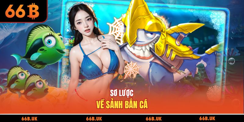 Sơ lược về sảnh bắn cá