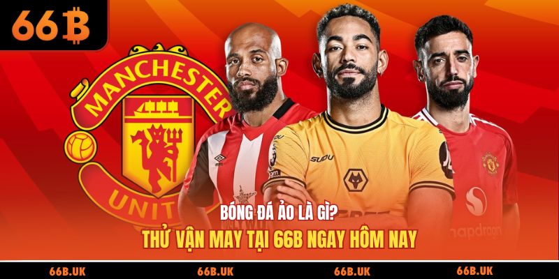 bóng đá ảo là gì tại 66b