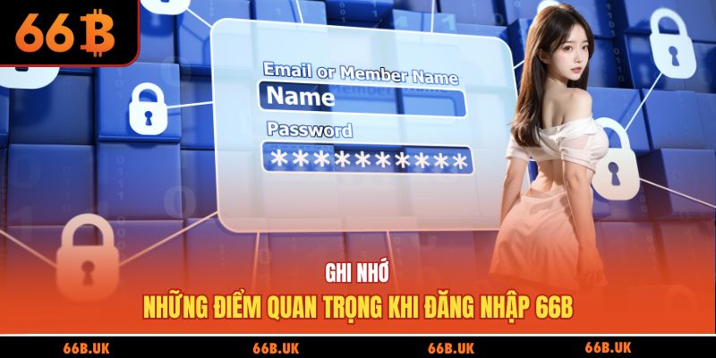 Ghi nhớ những điểm quan trọng khi đăng nhập 66B