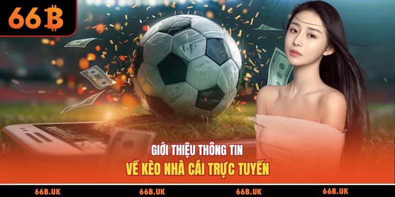 Giới thiệu thông tin về kèo nhà cái trực tuyến