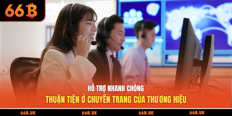 Hỗ trợ nhanh chóng, thuận tiện ở chuyên trang của thương hiệu