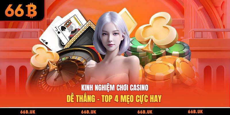 kinh nghiệm chơi casino tại 66b