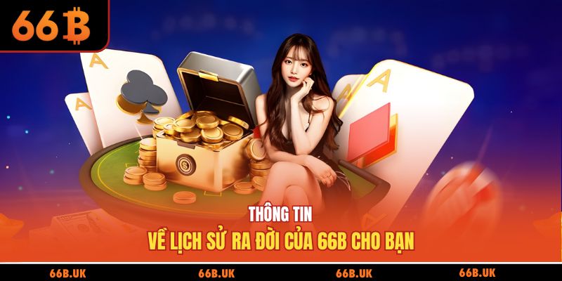 Thông tin về lịch sử ra đời của 66b cho bạn