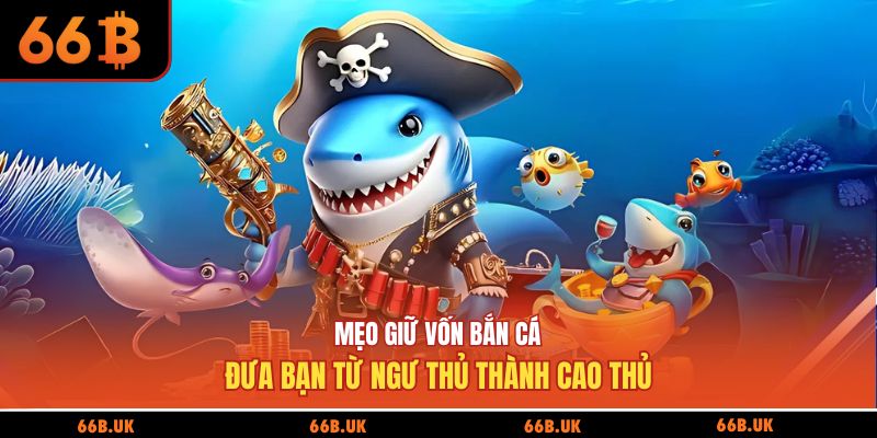 mẹo giữ vốn bắn cá tại 66b