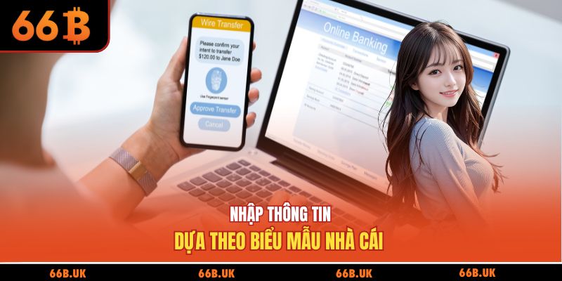 Nhập thông tin dựa theo biểu mẫu nhà cái